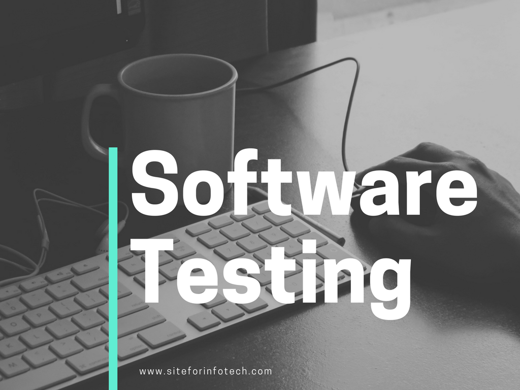 What Is Software Testing? What Are The Different Types Of Testing