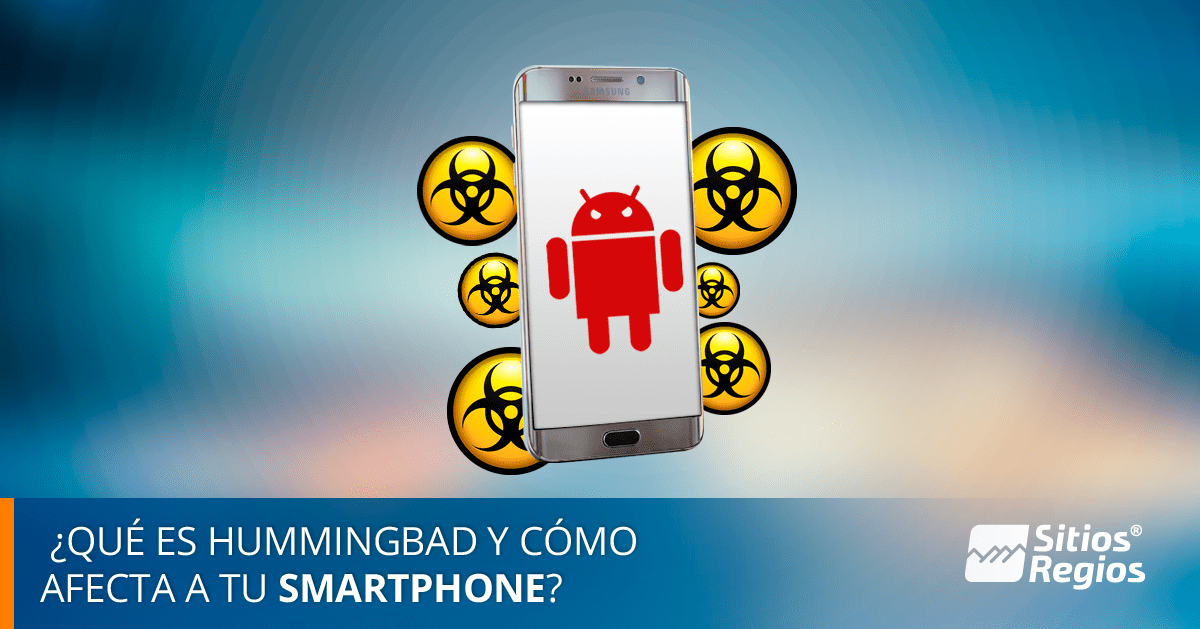 ¿Qué es HummingBad y cómo afecta a tu smartphone? Sitios Regios