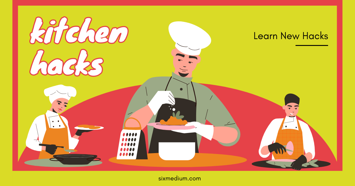 Kitchen Hacks Elevate Your Cooking! SixMedium