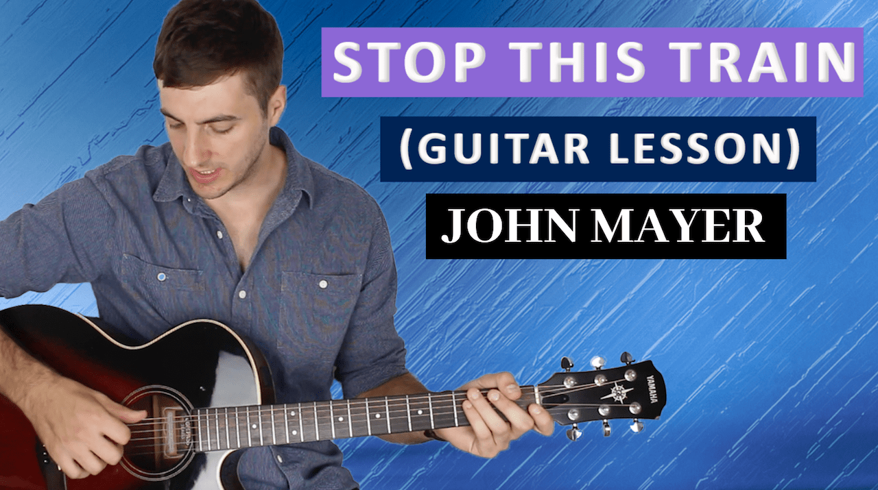 Stop This Train by John Mayer (Full Guitar Lesson with TABS)
