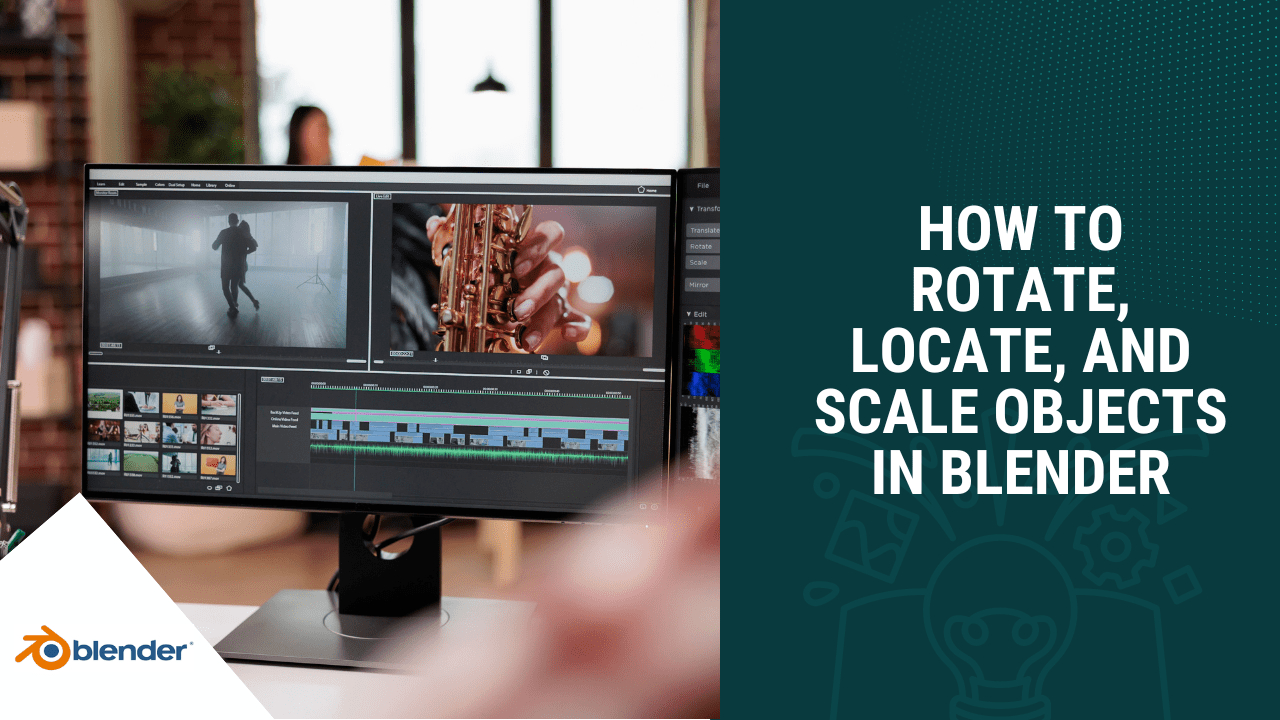 How To Rotate, Locate, and Scale Objects in Blender Skillademia