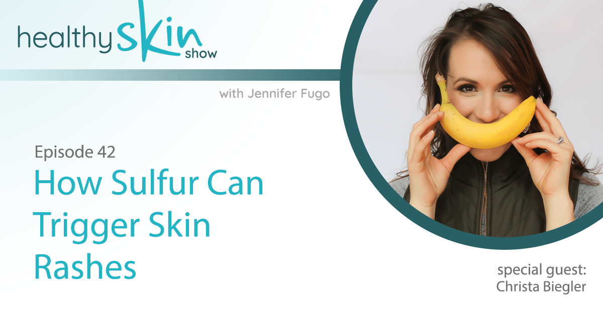 042 How Sulfur Can Trigger Skin Rashes w/ Christa Biegler