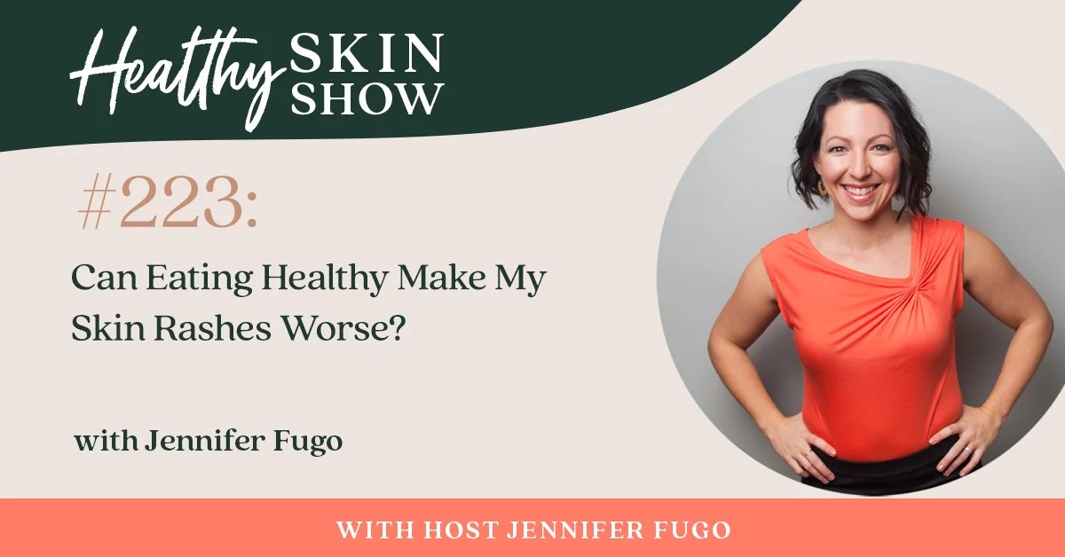 223 Can Eating Healthy Make My Skin Rashes Worse?