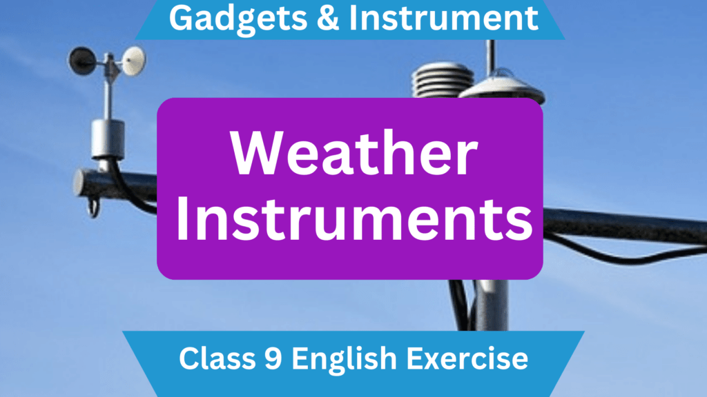 Unit11 Gadgets & Instrument Weather Instruments Class 9 English Exercise SkulTech