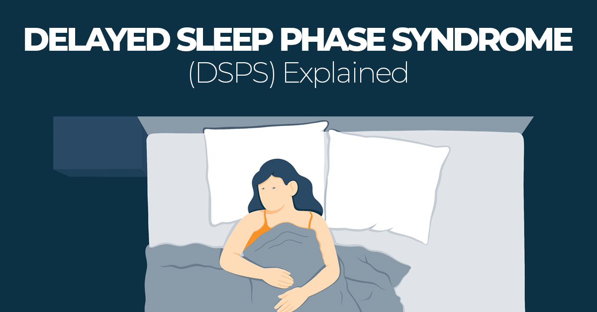 Delayed Sleep Phase Syndrome (DSPS) Symptoms & Treatments