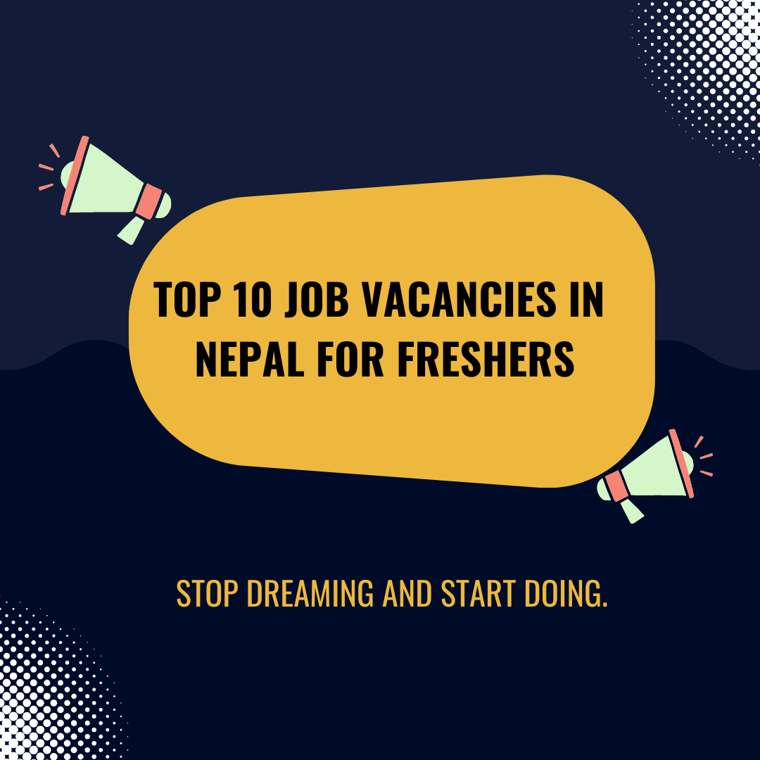 Top 10 Job Vacancies in Nepal for Freshers and also know How to Stand