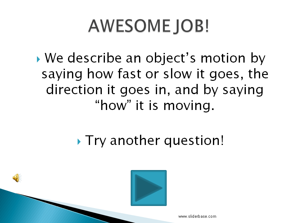 It won’t move by itself, we have to do something to get it to move. Our