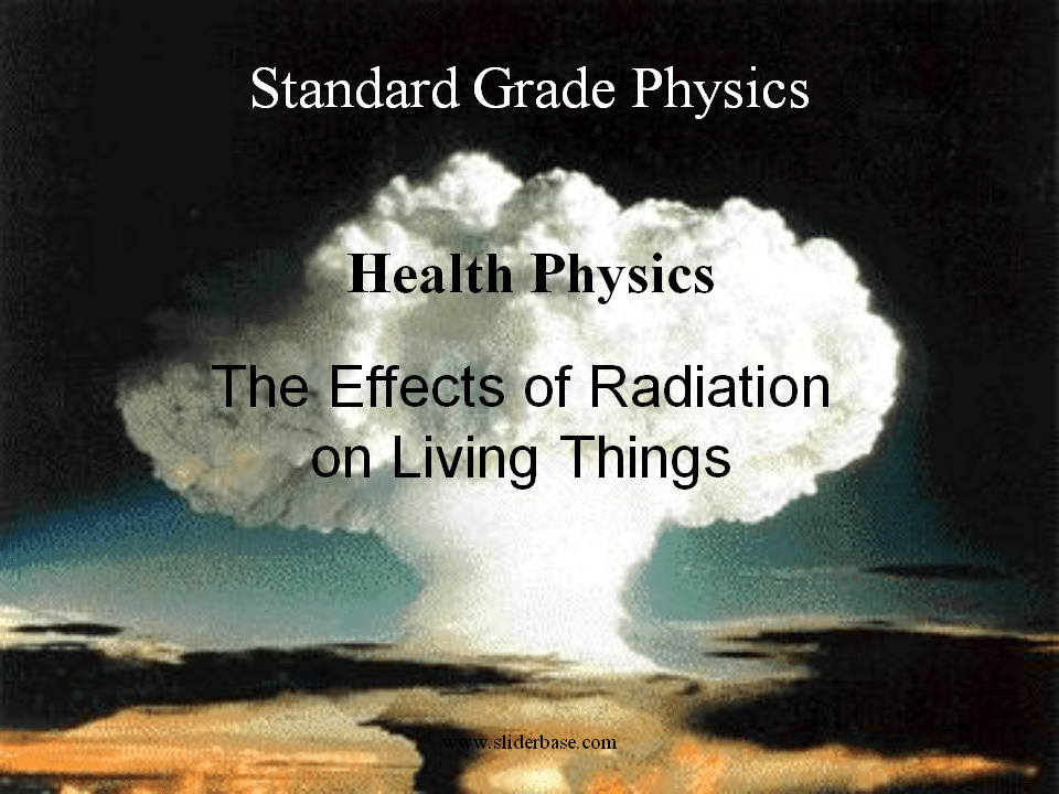 The Effects of Radiation on Living Things Presentation Physics