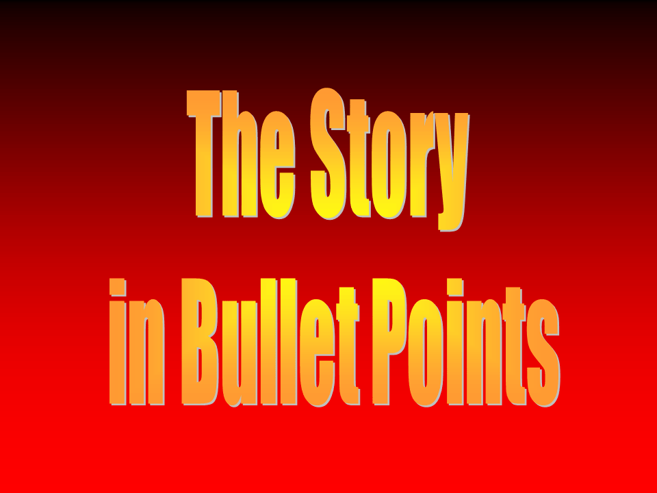 The Story in Bullet Points