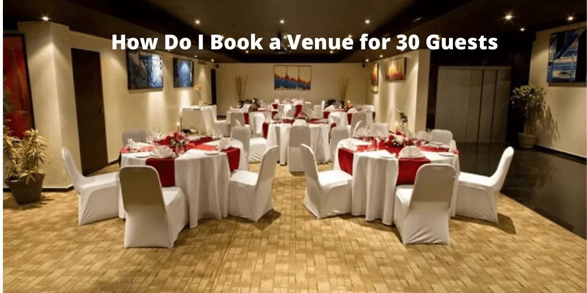 Venue For 30 Guests How Do I Book It at Lowest Cost?
