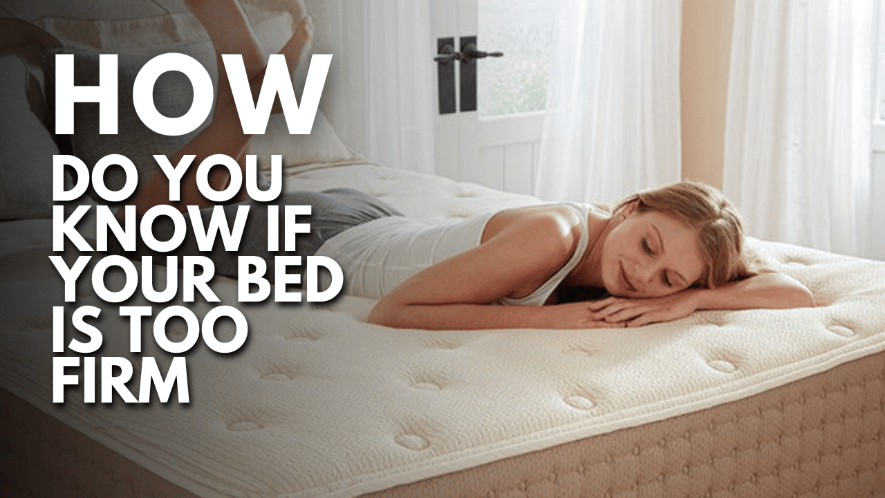 How Do You Know If Your Bed Is Too Firm Slumber And Smile