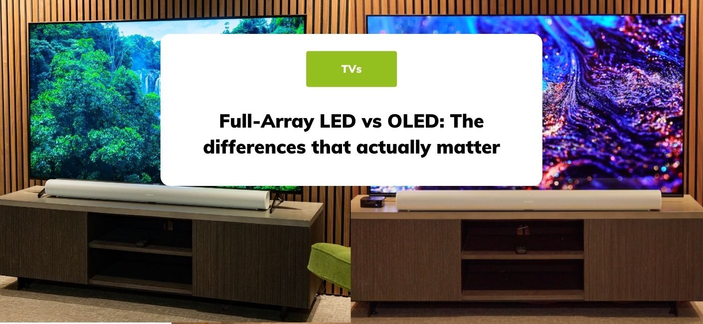 FullArray LED vs OLED The Differences that Actually Matter