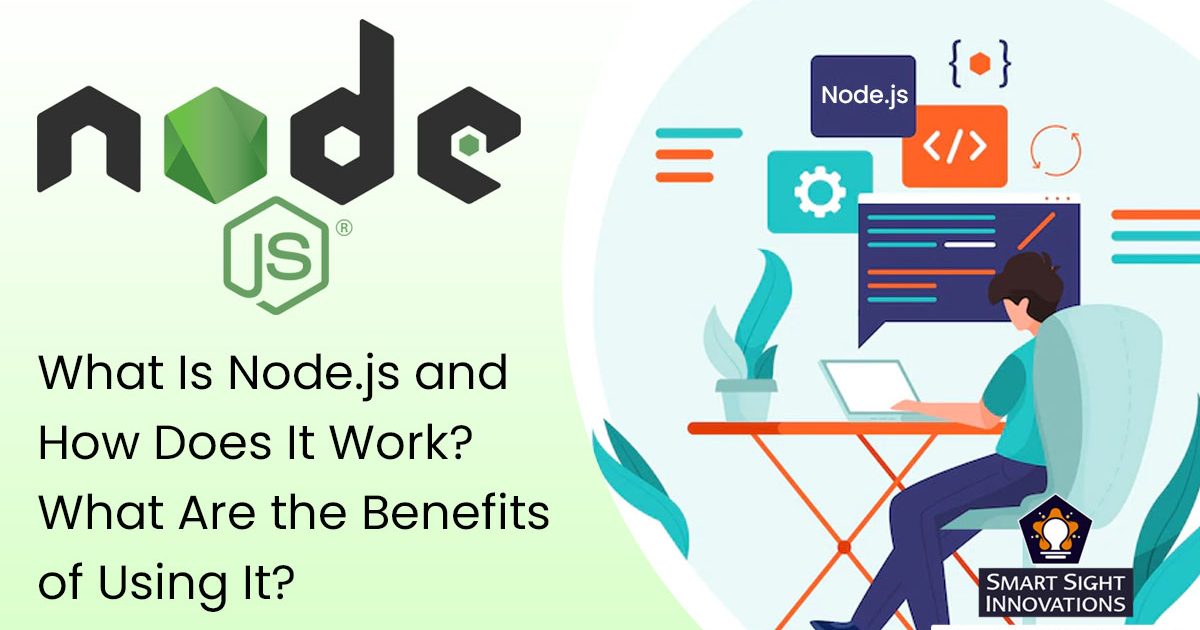 What Is Node.js and How Does It Work? What Are the Benefits of Using It