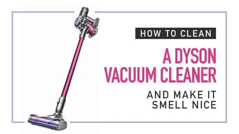 How to Clean a Dyson Vacuum Cleaner (and Make it Smell Nice) Smart