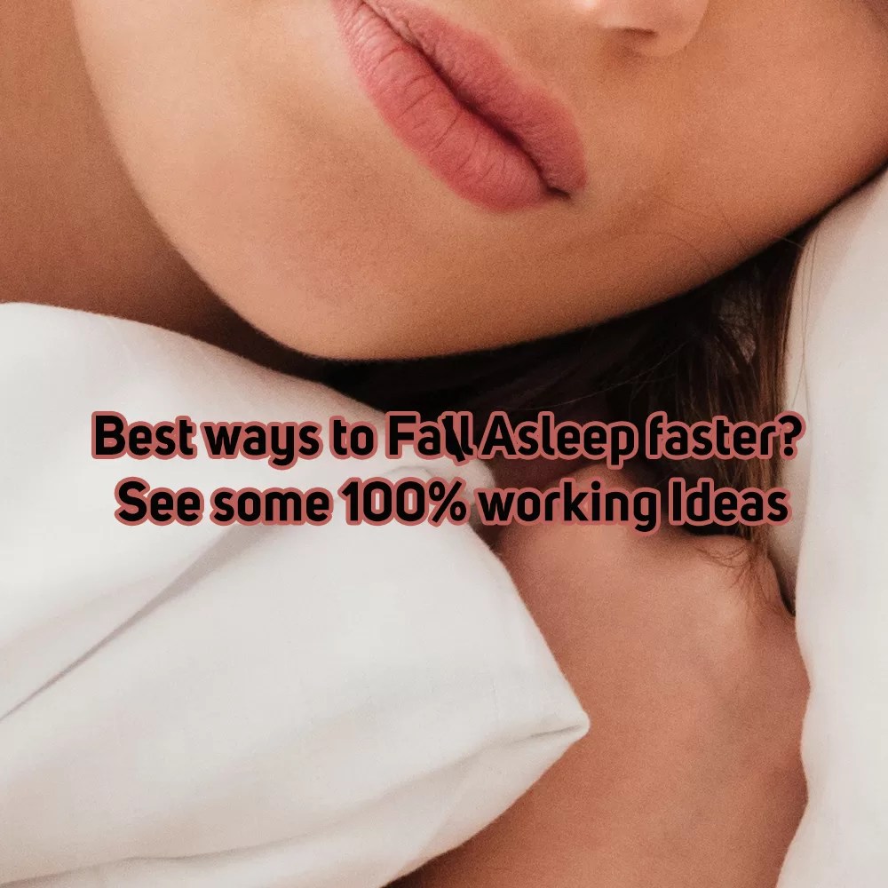 Best ways to Fall Asleep faster? See some 100 working Ideas