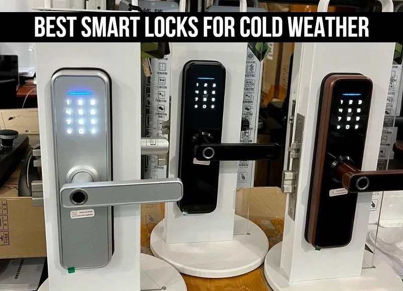 Top 7 Best Smart Locks for Cold Weather in 2022