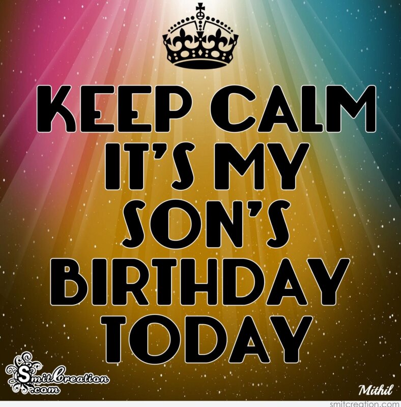 KEEP CALM IT’S MY SON’S BIRTHDAY TODAY