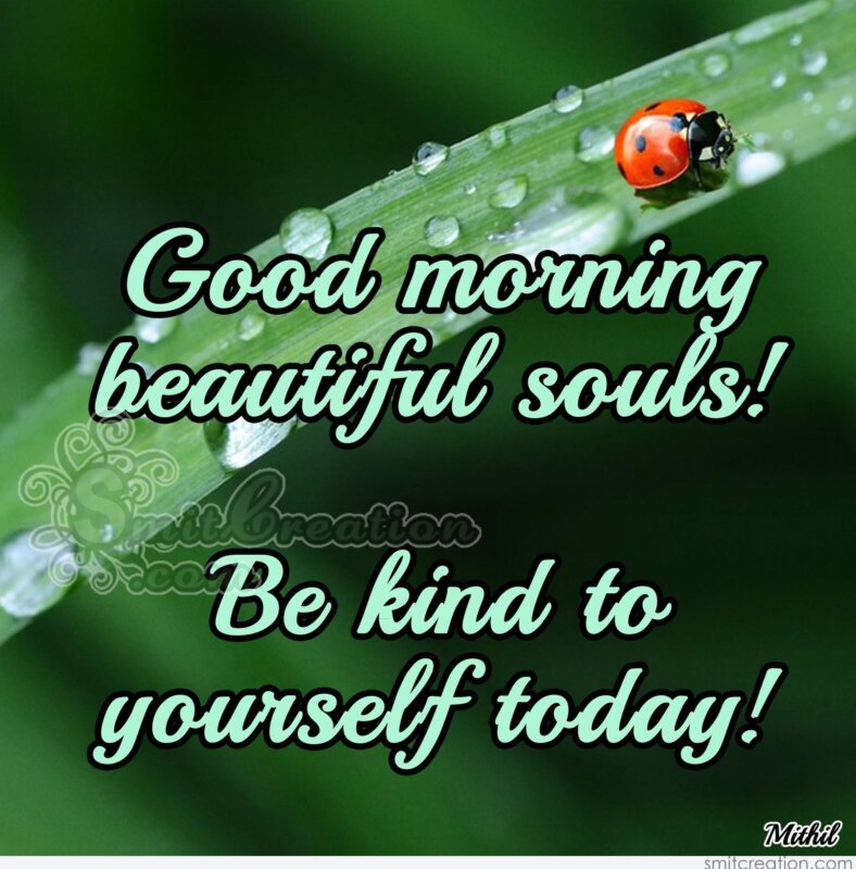 Good Morning Beautiful Souls