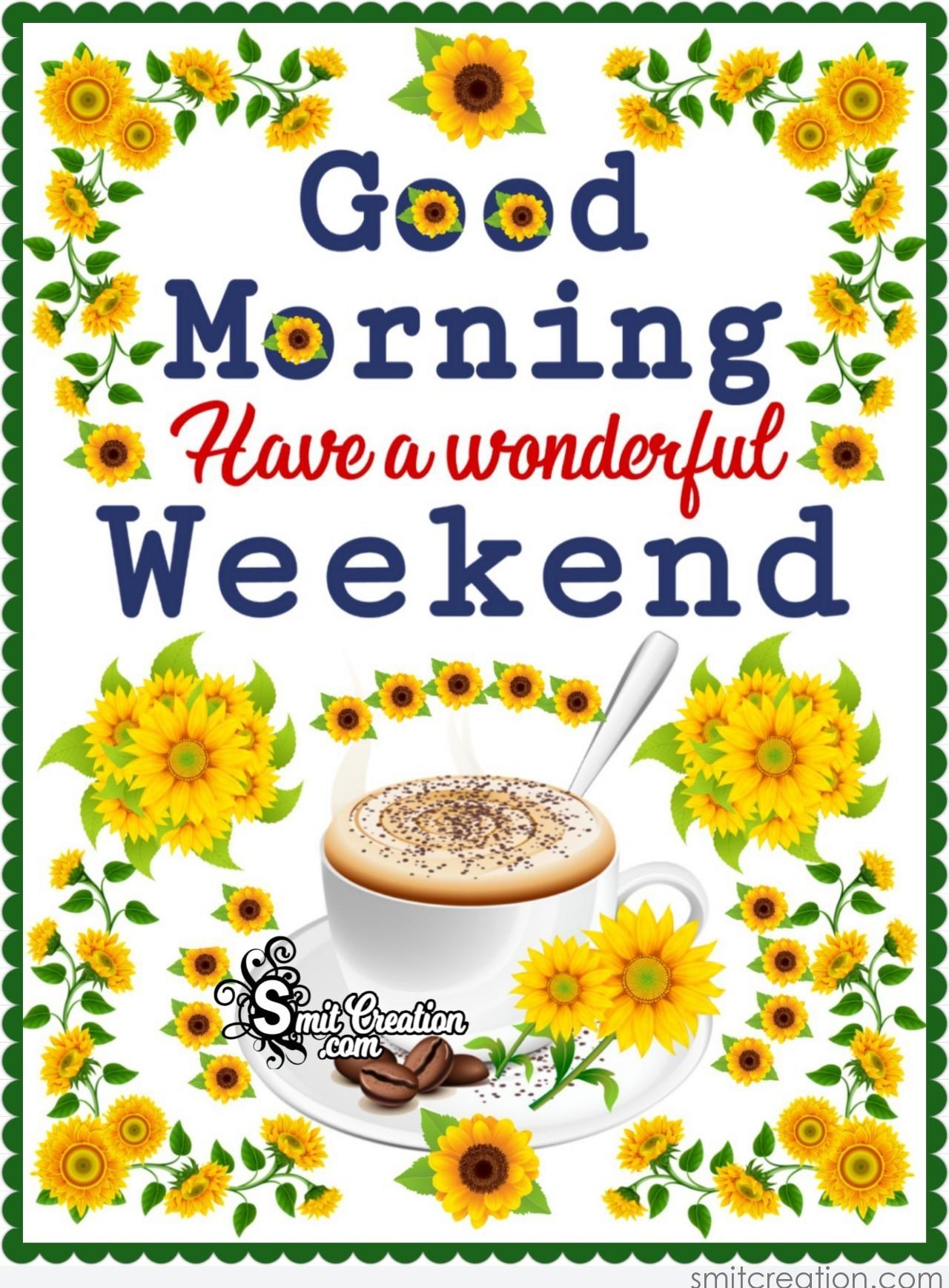 Good Morning Have A Great Weekend Pictures, Photos, And Images For 055