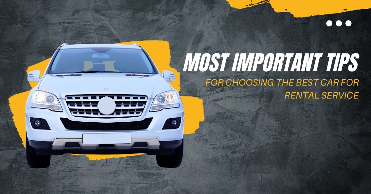 10 Most Important Tips For Choosing The Best Car For Rental Service SMK Ride