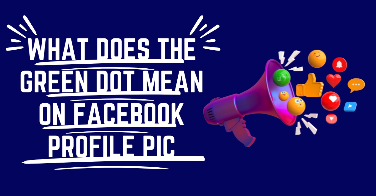 The Enigma of the What Does The Green Dot Mean on Facebook Profile Pic