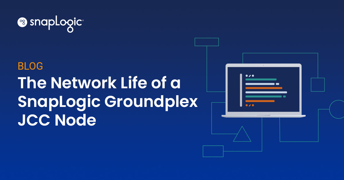 The Network Life of a SnapLogic Groundplex JCC Node SnapLogic