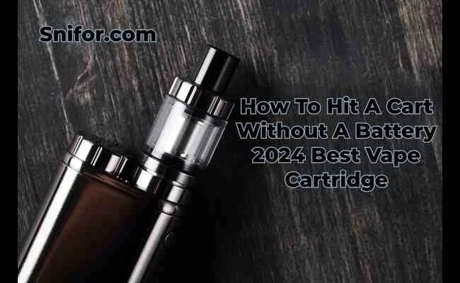 How To Hit A Cart Without A Battery 2024 Best Vape Cartridge