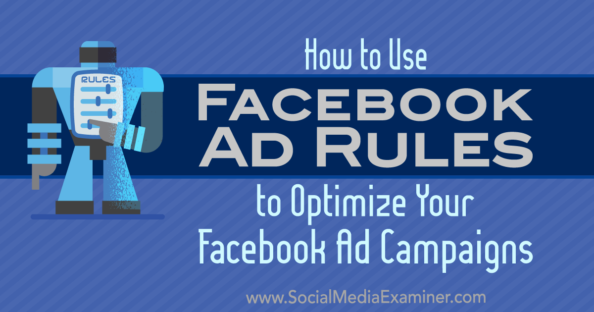 How to Use Facebook Ad Rules to Optimize Your Ad Campaigns Social