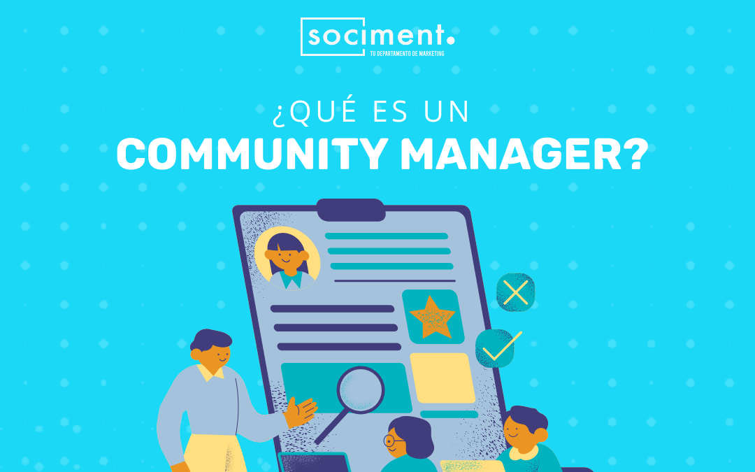 Qué es un community manager, qué hace, cuánto cobra y ejemplos SOCIMENT