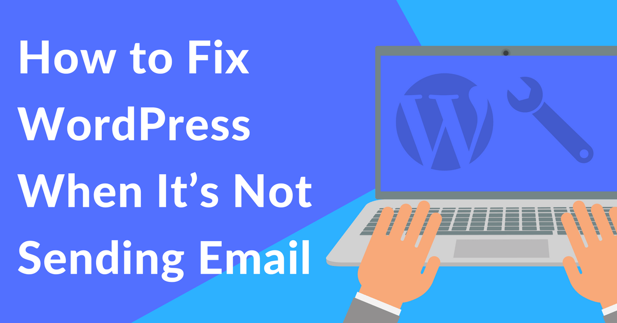 How To Fix WordPress Not Sending Email Issue [The Fast & Easy Way]
