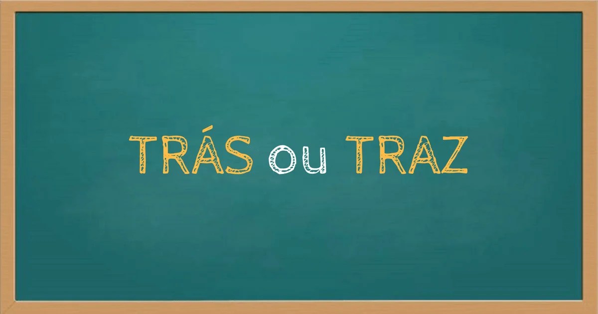 Trás ou traz Qual a diferença? Como se escreve? SÓ ESCOLA