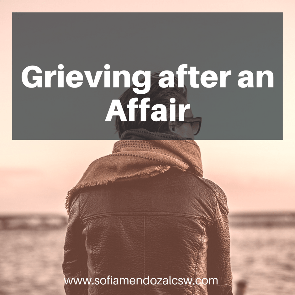 Grieving after an Affair Sofia Mendoza, LCSW
