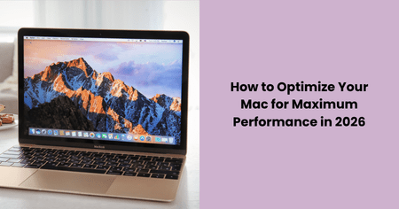 How to Optimize Your Mac for Maximum Performance in 2026