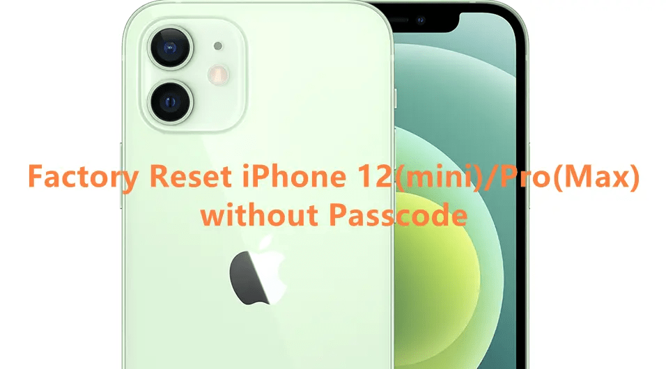 5 Ways to Factory Reset iPhone 12 without Passcode[Also 12 mini/12 Pro