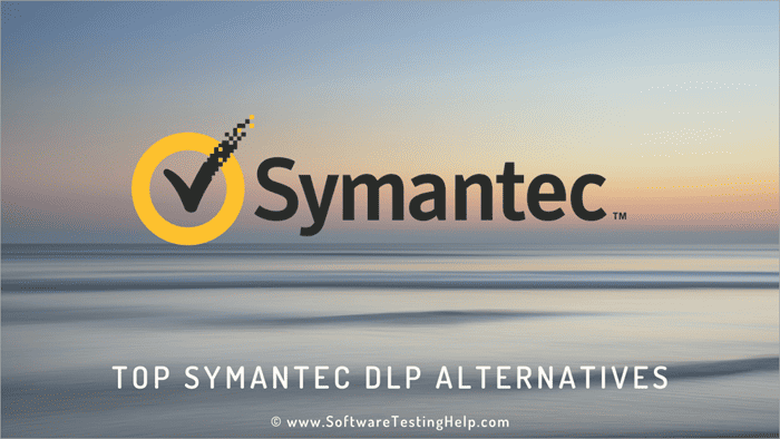 Top 8 Symantec DLP Alternatives And Competitors In 2025