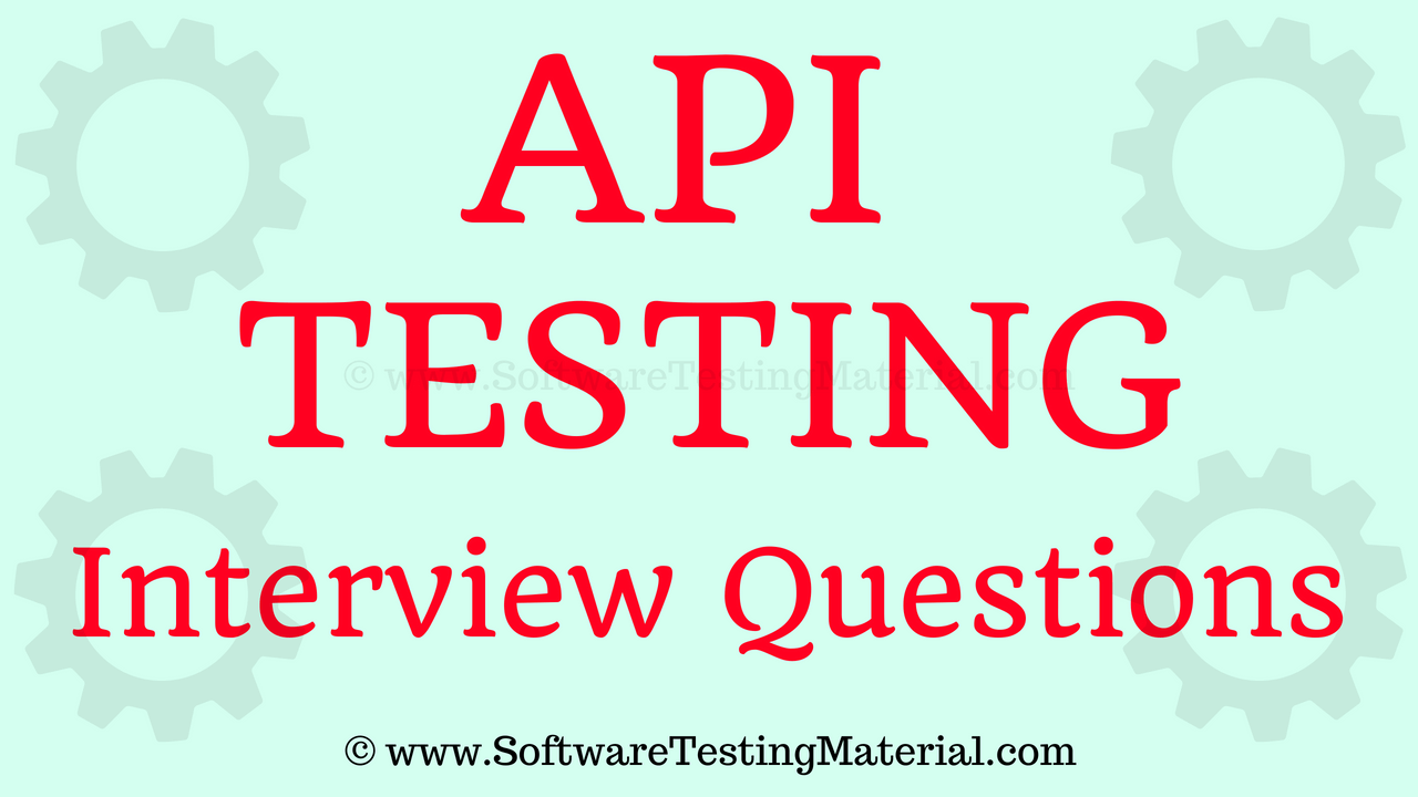 API Testing Interview Questions [Updated 2021] Software Testing Material