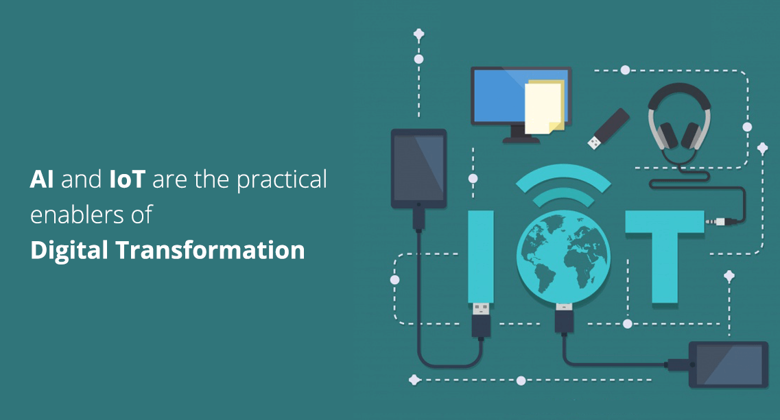AI and IoT are the practical enablers of Digital Transformation