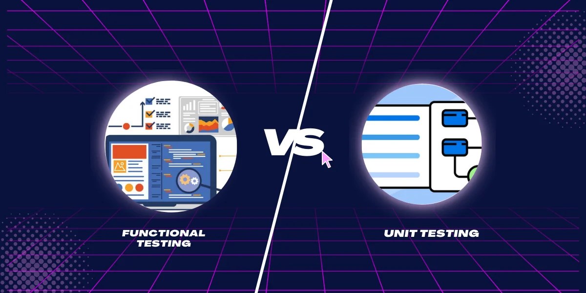 Functional Testing vs Unit Testing A Comprehensive Comparison