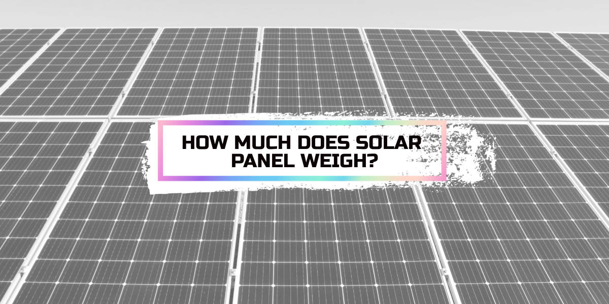 How Much Does a Solar Panel Weigh? SolarMio