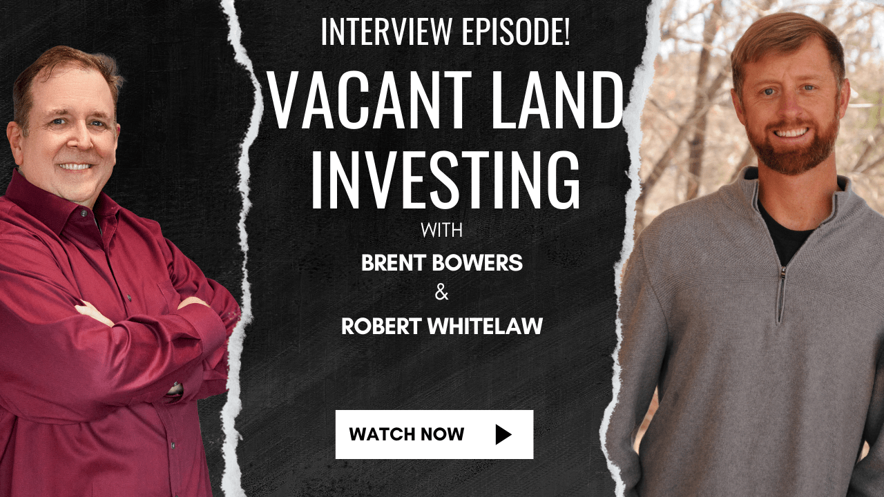 Investing In Vacant Land With Brent Bowers » Whitelaw & Sons Real