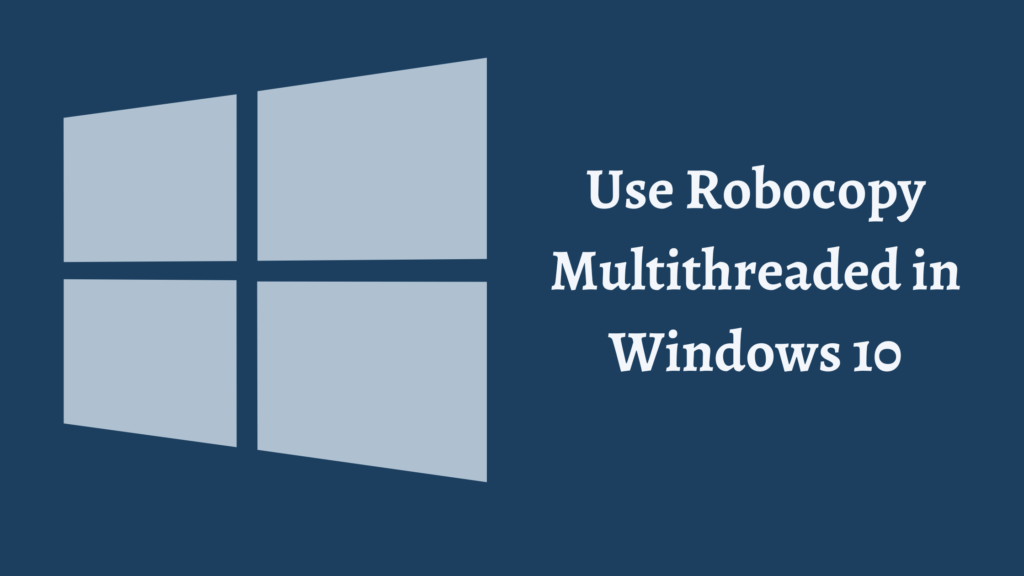 How to Use Robocopy Multithreaded in Windows 10 SolutionBlades