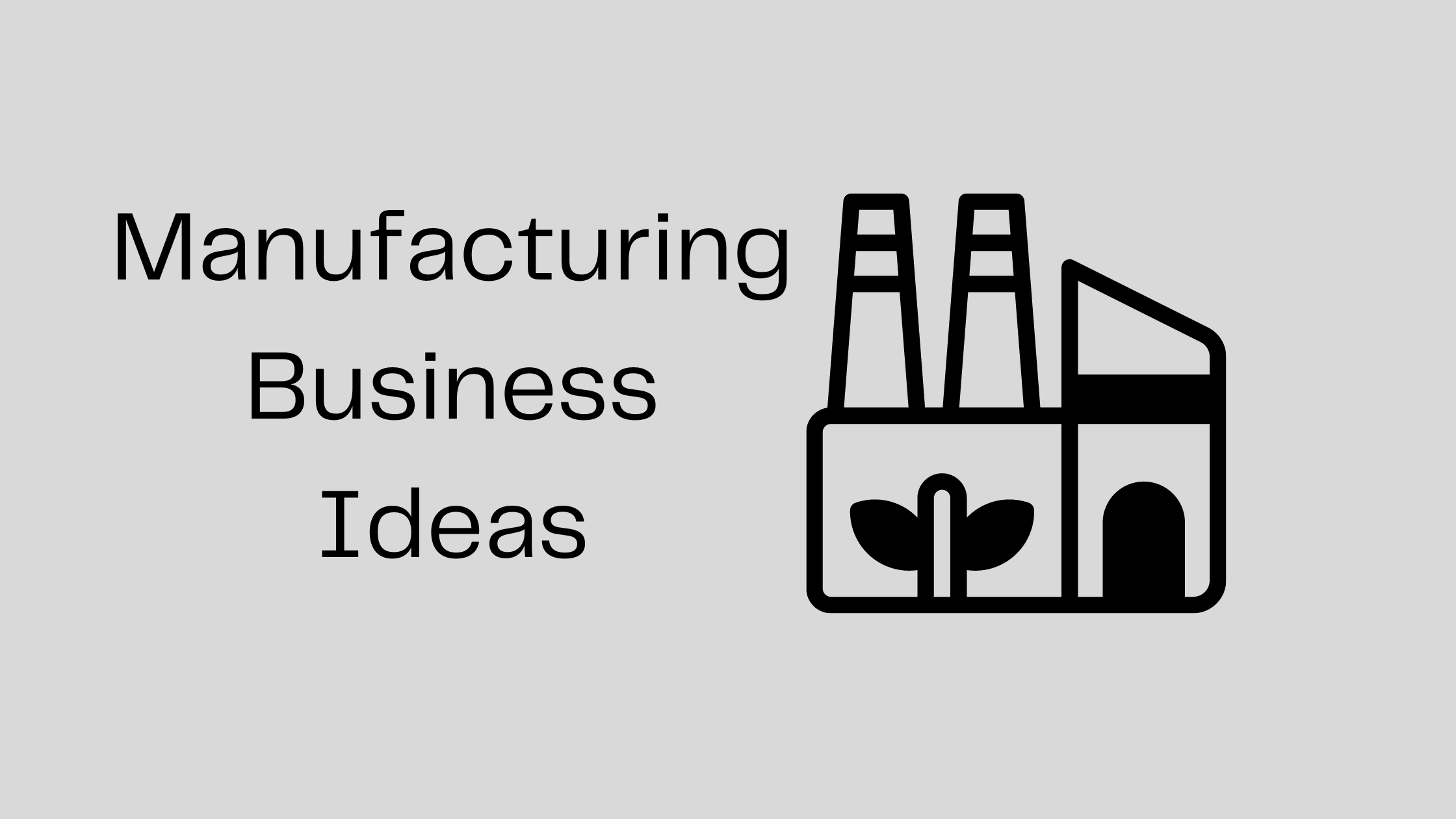 Top 15 Manufacturing Business Ideas to Start In 2023 SolutionBlades