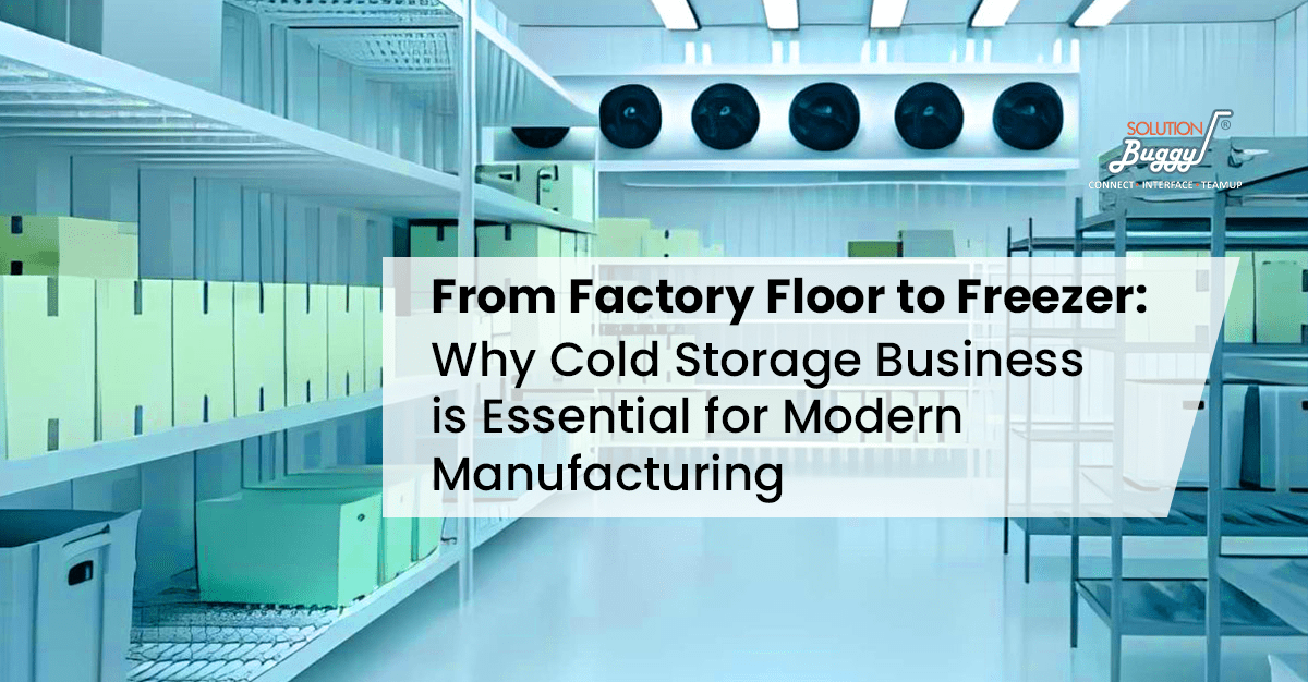 Why Cold Storage Business is Essential for Manufacturing