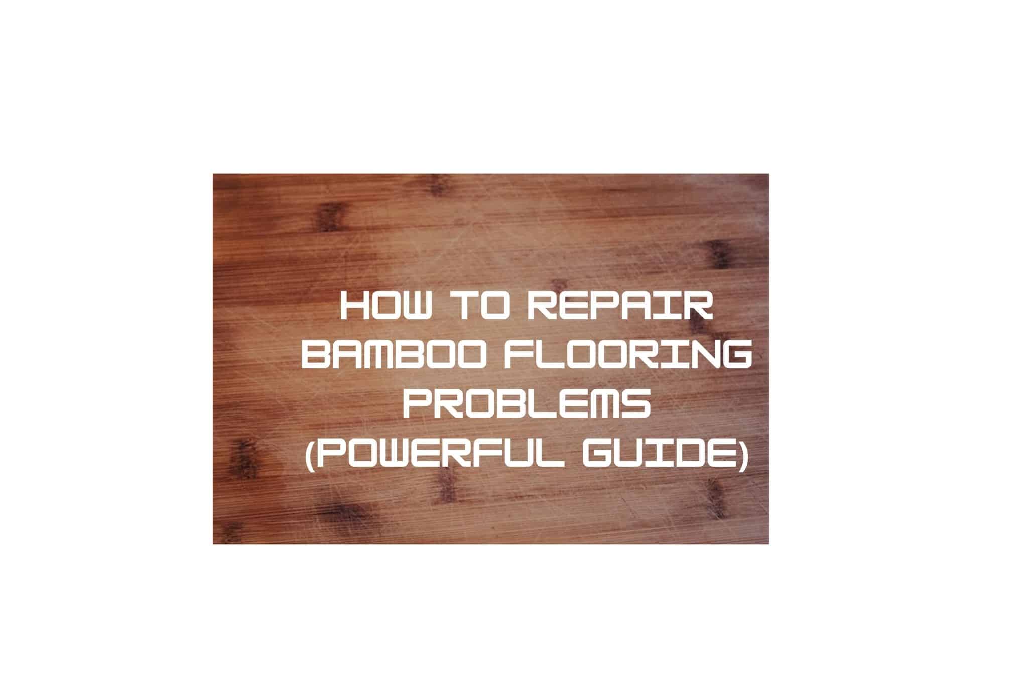 How To Repair Bamboo Flooring Problems (Powerful Guide) Solution Tales