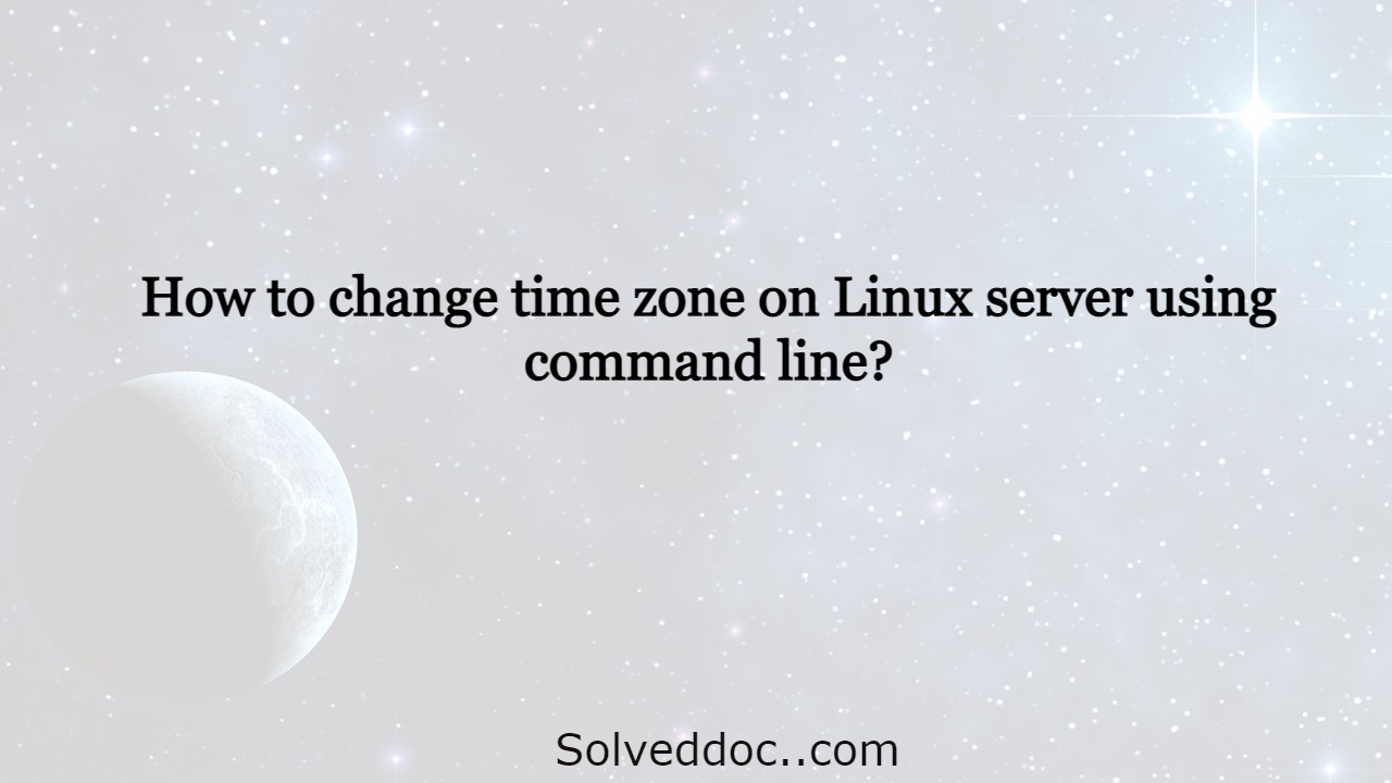 How to change time zone on Linux server using command line? Solveddoc