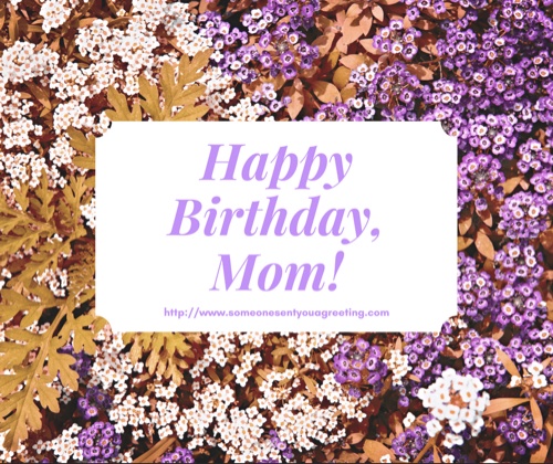 Birthday eCards for Mom Someone Sent You A Greeting