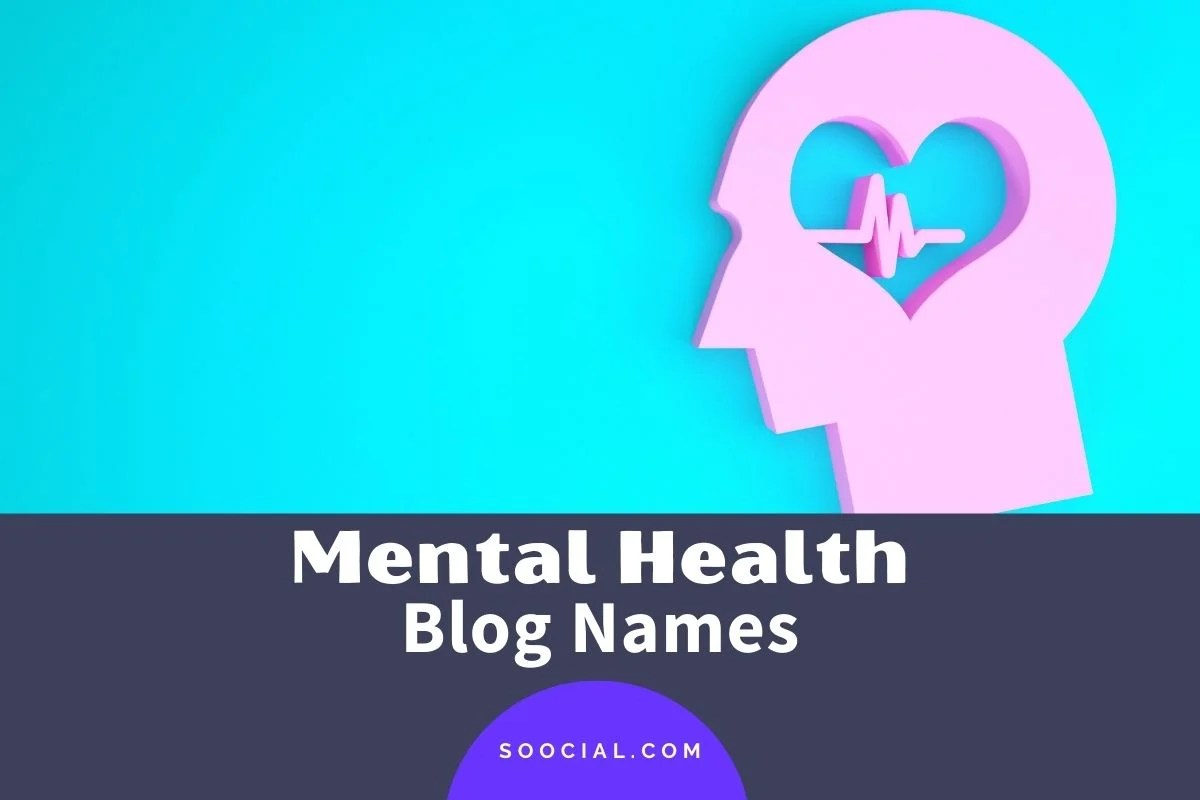 407 Mental Health Blog Name Ideas That Stress The Positive Soocial