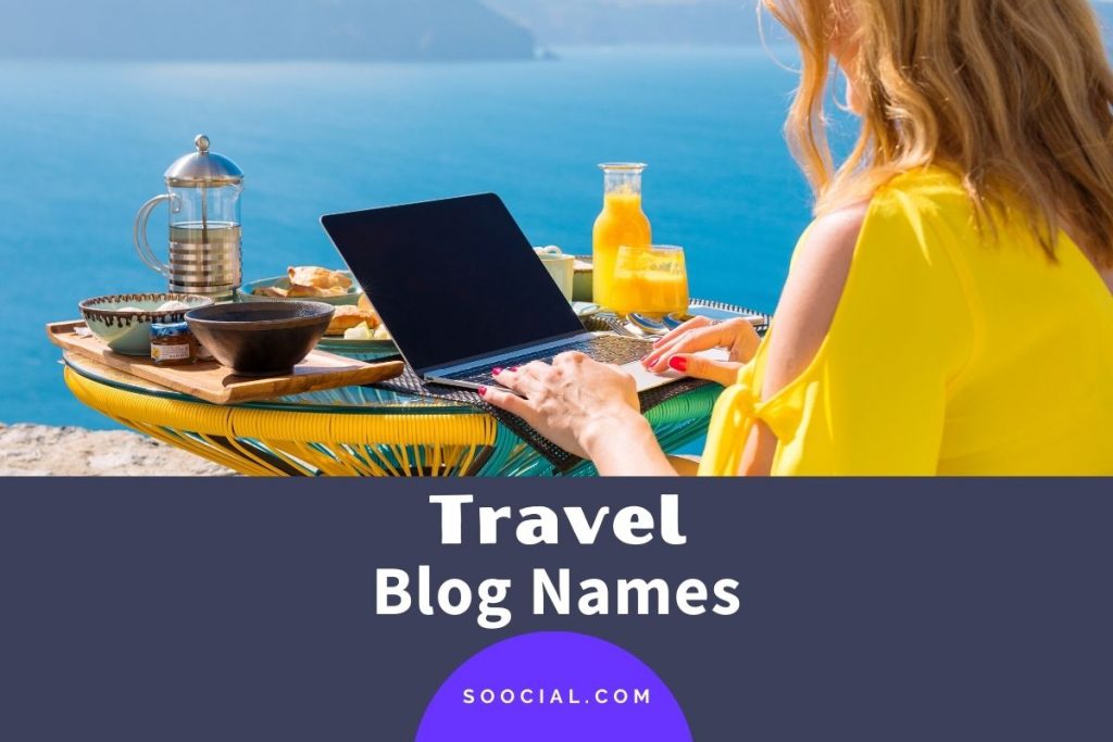 745 Travel Blog Names To Navigate Your Way to Success Soocial