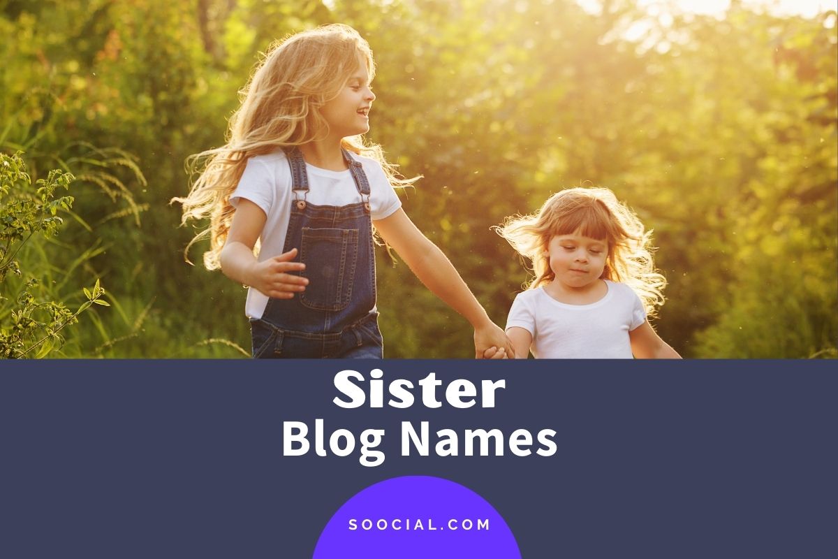465 Sister Blog Name Ideas to Make a Sisterly Statement Soocial