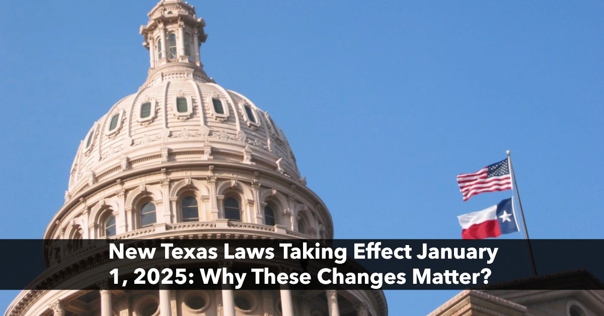 New Texas Laws Taking Effect January 1, 2025 Why These Changes Matter?